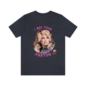 Dolly Parton T-Shirt, Unisex Jersey Tee, I Beg Your Parton image 7