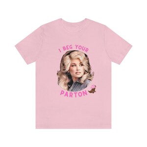 Dolly Parton T-Shirt, Unisex Jersey Tee, I Beg Your Parton image 10