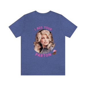 Dolly Parton T-Shirt, Unisex Jersey Tee, I Beg Your Parton image 8
