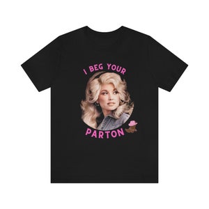 Dolly Parton T-Shirt, Unisex Jersey Tee, I Beg Your Parton image 5