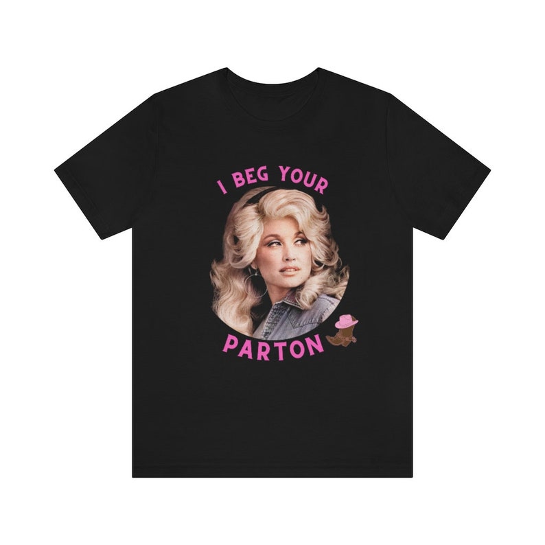 Dolly Parton T-Shirt, Unisex Jersey Tee, I Beg Your Parton image 5