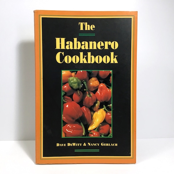 The Habanero Cookbook - Dave DeWitt & Nancy Gerlach - Vintage 1995 Softcover Recipe Book - Hot Sauce Recipes, Pepper Salsas, Main Dishes Pbk