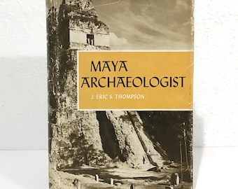 Maya Archaeologist - J. Eric S. Thompson - 1963 HCDJ Book - Mayan Art Culture & Archaeology Hardcover