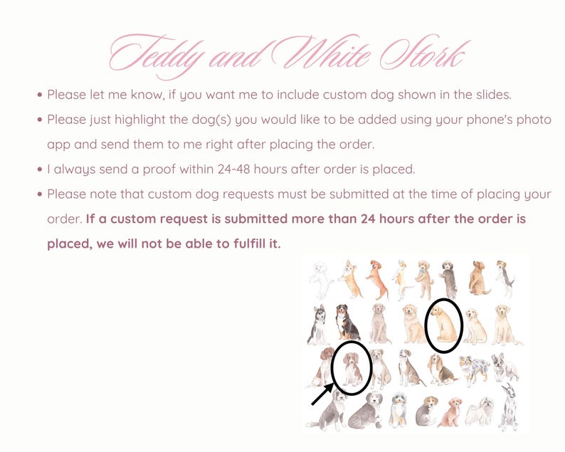 May include: A light background with the text "Teddy and White Stork" in a cursive font. Below the text are bullet points with instructions. A collection of dog illustrations are shown, with two circled. The text includes instructions for custom dog requests.