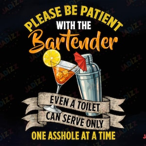 Wees geduldig met de barman Png, zelfs een toilet kan maar één klootzak tegelijk bedienen, sublimatie, digitale download