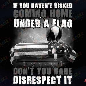Als je het risico niet hebt genomen om onder een vlag naar huis te komen, durf hem dan niet te disrespecteren. Png, T-shirtontwerp, direct downloaden, sublimatie