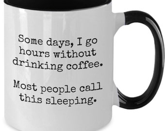 Some days I go hours without drinking coffee mug, funny coffee mug, gift for coffee drinker