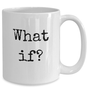 What if coffee mug, inspirational mug, coffee mug gift
