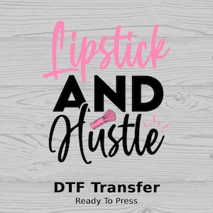 Lipstick And Hustle | DTF Transfer | Ready to Press | Makeup | Makeup Artist