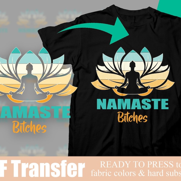 Namaste Bitches | Yoga Design | DTF Transfer | Full Color Transfer | Ready To Press