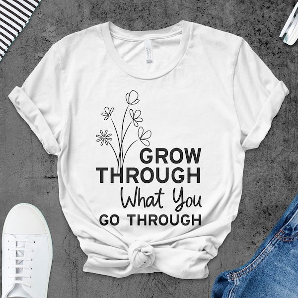 Grow Through What You Go Through | DTF Transfer | Full Color Transfer | Ready To Press