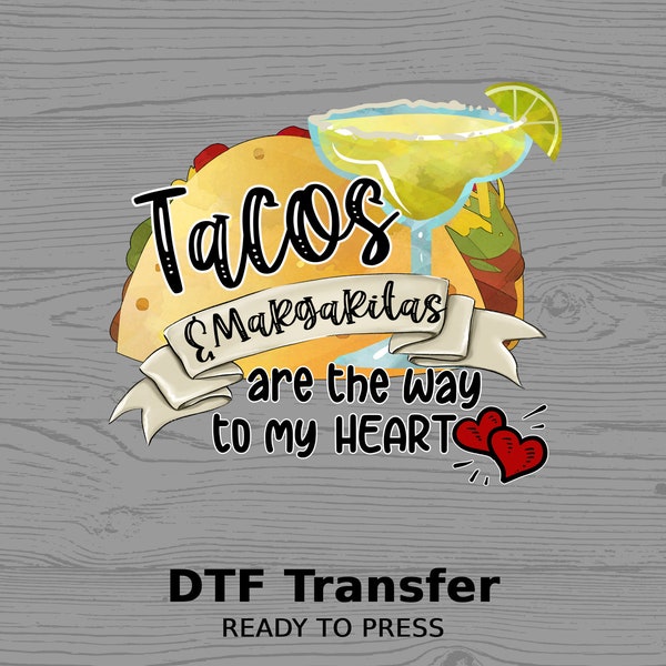 Tacos and Margaritas are the Way To My Heart | DTF Transfer | Ready To Press | Full Color Heat Transfer | DIY Shirt