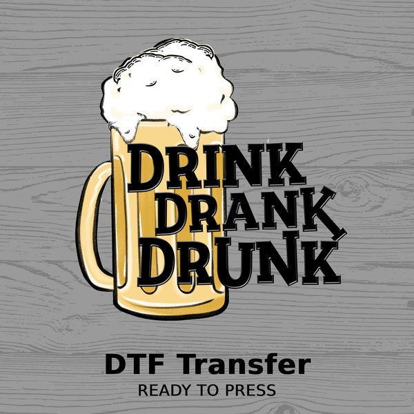 drink drank drunk Beer Glass | DTF Transfer | Ready To Press | Full Color Heat Transfer | DIY Shirt