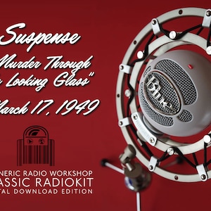 May include: A red background with white text that reads "Suspense "Murder Through the Looking Glass" March 17, 1949". Below the text is a black and white image of a radio. Below the image is the text "A GENERIC RADIO WORKSHOP CLASSIC RADIOKIT DIGITAL DOWNLOAD EDITION". A silver microphone with a black pop filter is in the upper right corner of the image.