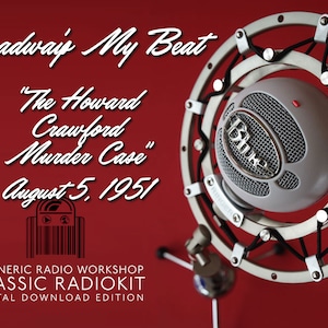 Peut inclure: Un fond rouge avec du texte blanc qui dit "Broadwaip My Beat" et "The Howard Crawford Murder Case" avec la date "August 5, 1951". En dessous du texte se trouve une image en noir et blanc d'une radio vintage. Le texte "A GENERIC RADIO WORKSHOP CLASSIC RADIOKIT DIGITAL DOWNLOAD EDITION" est en bas de l'image. Un microphone argenté avec un filtre anti-pop est dans le coin supérieur droit de l'image.