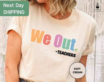 We Out Teacher Shirt, End of School Year Teacher Shirt, End of the Year Tee, Team Tee , Last Day of School