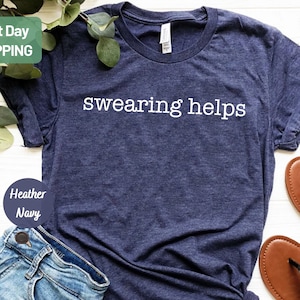 Swearing Helps T-Shirt, Sarcastic Shirt, Gift for Her, Funny Shirts, Gift for Him, Humor Tee, Gift for Men