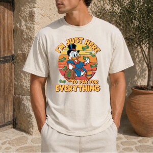 I'm Just Here To Pay For Everything Shirt, Disney Dad Shirt, Funny Donald Duck Shirt, Father's Day Shirt, Family Vacation Shirt, Mens Disney image 3