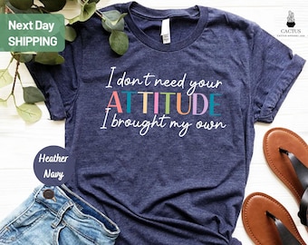 I Don't Need Your Attitude I Brought My Own Shirt, Funny Saying T-Shirt, Motivational Shirt, Mental Health Shirt, Sarcastic Shirt
