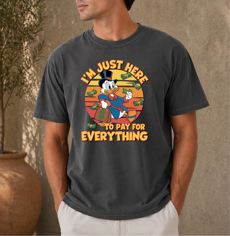 I'm Just Here To Pay For Everything Shirt, Disney Dad Shirt, Funny Donald Duck Shirt, Father's Day Shirt, Family Vacation Shirt, Mens Disney image 2