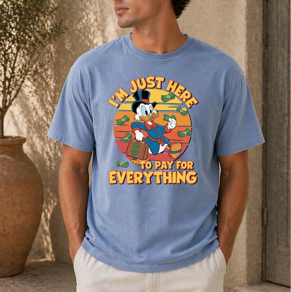 I'm Just Here To Pay For Everything Shirt, Disney Dad Shirt, Funny Donald Duck Shirt, Father's Day Shirt, Family Vacation Shirt, Mens Disney