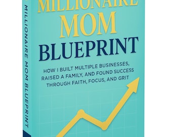 Millionaire Mom Blueprint: Faith-Based Guide to Wealth & Success