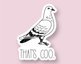 May include: A black and white sticker with a cartoon drawing of a pigeon and the text "THAT'S COO."