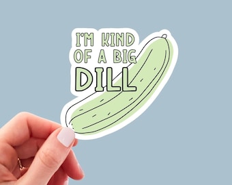 May include: A white sticker with a green cartoon pickle and the text "I'm kind of a big dill".