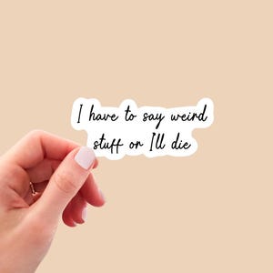 I have to say weird stuff or I’ll die sticker, Weird Stuff, Weird Stickers