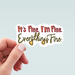 It&#39;s Fine I&#39;m Fine Everything is Fine Sticker, Waterproof Sticker