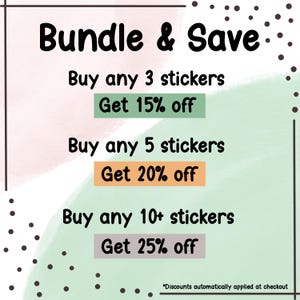 May include: A promotional graphic with the text "Bundle & Save" in bold black letters. It offers discounts on stickers: 15% off for 3, 20% off for 5, and 25% off for 10+ stickers. The background has a watercolor effect.