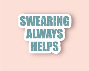 Swearing Always Helps Sticker, Funny Stickers