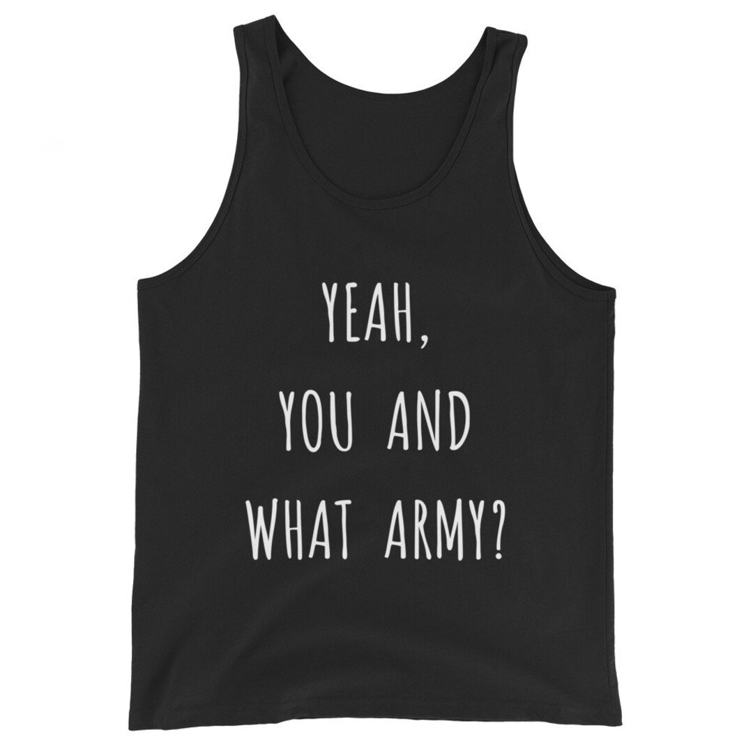 yeah-you-and-what-army-sarcastic-tank-top-etsy