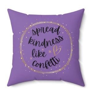 Spread Kindness Like Confetti Decorative Pillow, Be Kind Home Decor, Housewarming Gift, Dorm Room Decor, Birthday Gift for Daughter