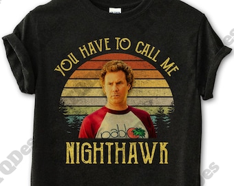 Step Brothers Shirt, Brennan Huff You Have To Call Me NightHawk Vintage T-Shirt, Movie Quote Unisex T Shirt