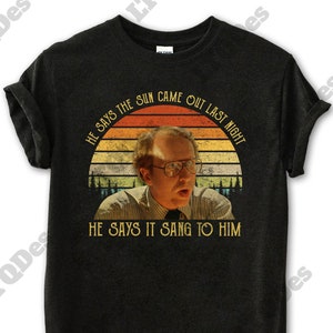 He Says The Sun Came Out Last Night He Says It Sang To Him Vintage T-Shirt, Movies Quote Unisex TShirt