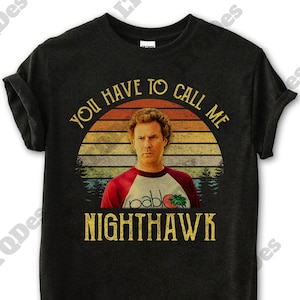 Step Brothers Shirt, Brennan Huff You Have To Call Me NightHawk Vintage T-Shirt, Movie Quote Unisex T Shirt