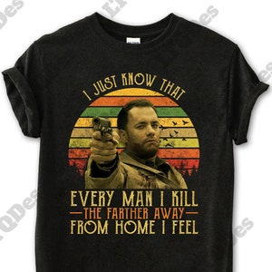 Saving Private Ryan Shirt, Captain Miller Every Man I Kill The Farther Away From Home I Feel Vintage T-Shirt, Movies Quote Unisex TShirt