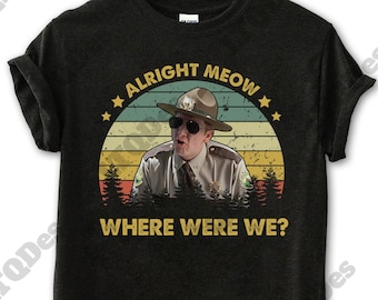 Super Troopers Shirt, Paul Soter Alright Meow Where Were We Vintage T-Shirt, Movies Quote Unisex TShirt
