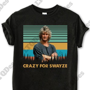 Patrick Swayze Crazy For Swayze Vintage T-Shirt, Movies Quote Unisex TShirt