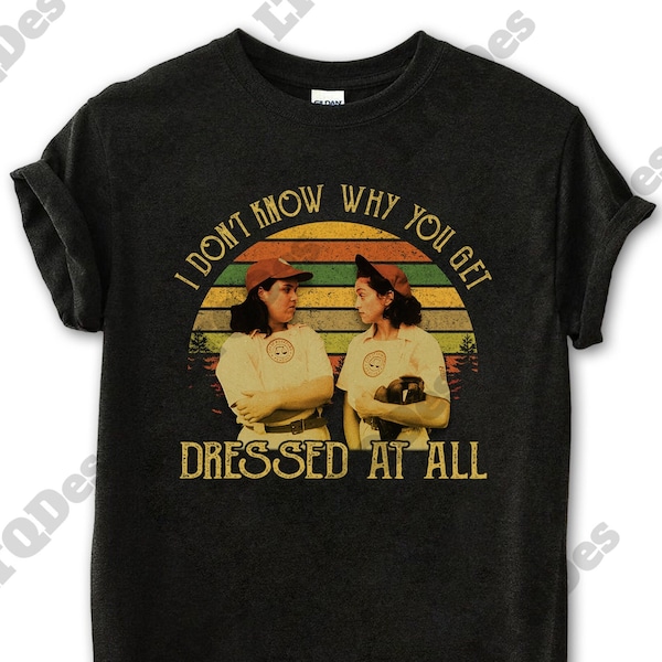 A League Of Their Own Shirt, Doris Murphy I Don’t Know Why You Get Dressed At All Vintage T-Shirt, Movies Quote Unisex TShirt