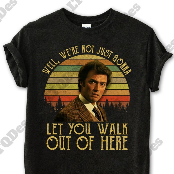 Harry Callahan Well We're Not Just Gonna Let You Walk Out Of Here Vintage T-Shirt, Movies Quote Unisex TShirt