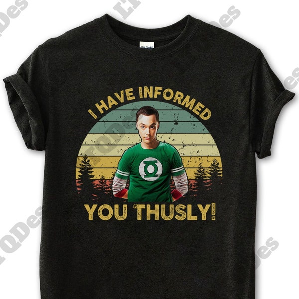 Dr. Sheldon Cooper I Have Informed You Thusly Vintage T-Shirt, Movies Quote Unisex TShirt