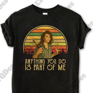 Anything You Do Is Part Of Me Vintage T-Shirt, Movies Quote Unisex TShirt