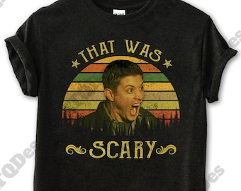 Dean Winchester That Was Scary Vintage T-Shirt, Movies Quote Unisex TShirt