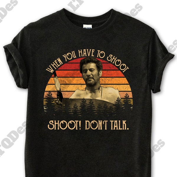 Tuco When You Have to Shoot Shoot Don't Talk Vintage T-Shirt, 1980s Movies TV Show Quote Unisex TShirt