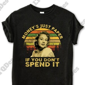 Virginia Mayo Money&#39;s Just Paper If You Don&#39;t Spend It Vintage T-Shirt, Movies Quote Unisex TShirt