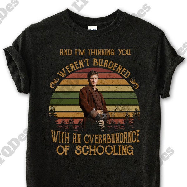 Malcolm Reynolds And I'm Thinking You Weren't Burdened Vintage T-Shirt, Movies Quote Unisex TShirt