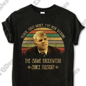 Planes Trains And Automobiles Shirt, Neal Page Please Have Mercy I&#39;ve Been Wearing Vintage T-Shirt, Movies Quote Unisex TShirt