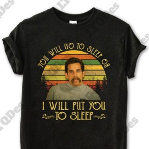 Ben Stiller You Will Go To Sleep Or I Will Put You To Sleep Vintage T-Shirt, Movies Quote Unisex TShirt